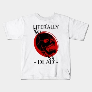 i'm literally dead Kids T-Shirt